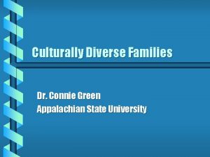 Culturally Diverse Families Dr Connie Green Appalachian State