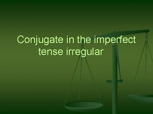 Conjugate in the imperfect tense irregular Imperfect Tense
