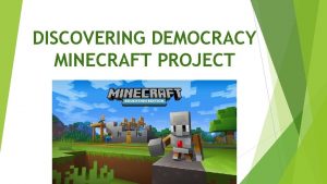 DISCOVERING DEMOCRACY MINECRAFT PROJECT PROJECT DESCRIPTION Learning Intentions