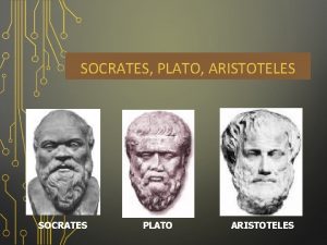 SOCRATES PLATO ARISTOTELES SOCRATES PLATO ARISTOTELES SOCRATES 469