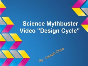 Science Mythbuster Video Design Cycle B J y