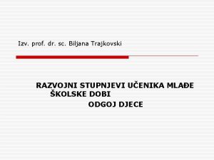 Izv prof dr sc Biljana Trajkovski RAZVOJNI STUPNJEVI