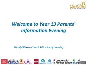 Welcome to Year 13 Parents Information Evening Wendy