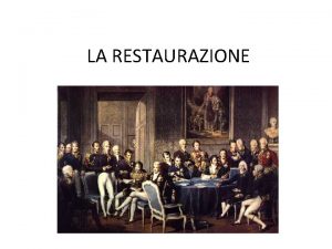 LA RESTAURAZIONE Let della Restaurazione Alla fine dellet