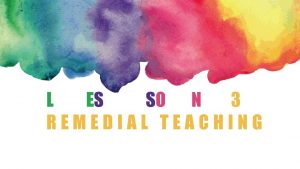 L ES SO N 3 REMEDIAL TEACHING PART