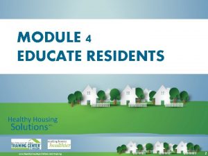 MODULE 4 EDUCATE RESIDENTS 2 EDUCATE RESIDENTS Prioritize