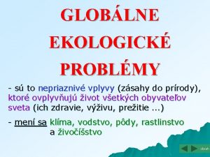 GLOBLNE EKOLOGICK PROBLMY s to nepriazniv vplyvy zsahy