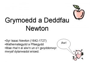 Grymoedd a Deddfau Newton Syr Isaac Newton 1642