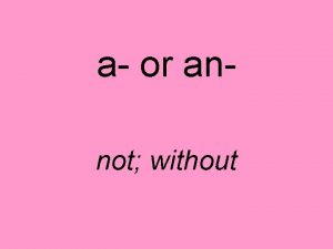 a or annot without Atypical MEANING Not typical