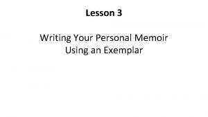 Lesson 3 Writing Your Personal Memoir Using an