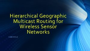 Hierarchical Geographic Multicast Routing for Wireless Sensor Networks