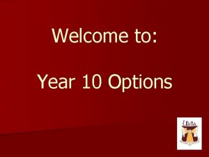 Welcome to Year 10 Options Year 10 Options