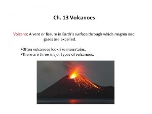 Ch 13 Volcanoes Volcano A vent or fissure