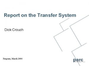 Report on the Transfer System Dick Crouch Pargram