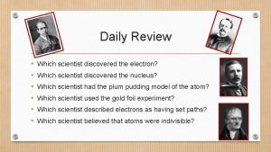 Daily Review Which scientist discovered the electron Which