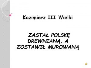 Kazimierz III Wielki ZASTA POLSK DREWNIAN A ZOSTAWI