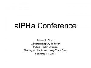 al PHa Conference Allison J Stuart Assistant Deputy