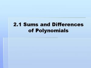 2 1 Sums and Differences of Polynomials Goals