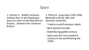 Spain 1 Charles V Ruled 2 empires Catholic