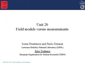 Unit 20 Field models versus measurements Soren Prestemon