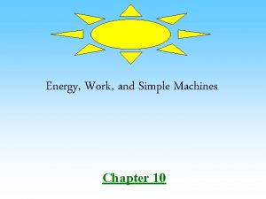 Energy Work and Simple Machines Chapter 10 WORK