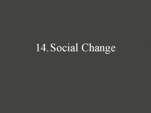 14 Social Change Social change refers to any