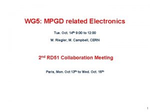 WG 5 MPGD related Electronics Tue Oct 14