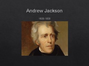Andrew Jackson 1828 1836 The 1828 Election In