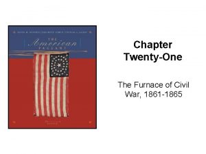 Chapter TwentyOne The Furnace of Civil War 1861