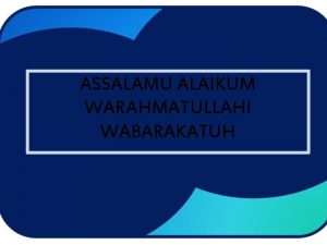 ASSALAMU ALAIKUM WARAHMATULLAHI WABARAKATUH KELOMPOK 6 Arjiani Nur