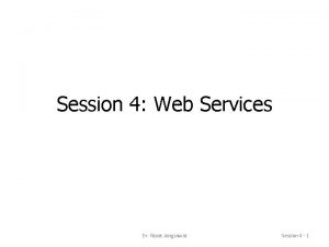 Session 4 Web Services Dr Nipat Jongsawat Session