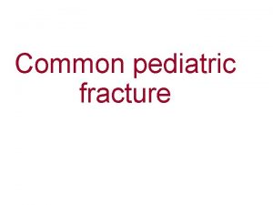 Common pediatric fracture SHOULDER DISLOCATION IN CHILDREN Traumatic