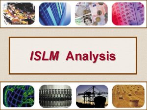 ISLM Analysis ISLM analysis Deriving the IS curve