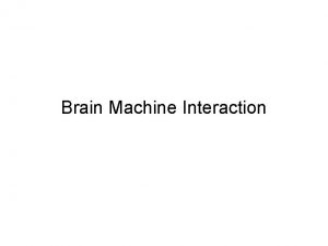 Brain Machine Interaction Noninvasive BCIs ElectroencephalographyEEG the neurophysiologic