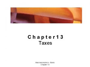 Chapter 13 Taxes Macroeconomics Barro Chapter 13 Taxes