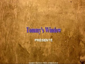 PRSENTE Copyright 2016 Tommys Window All Rights Reserved