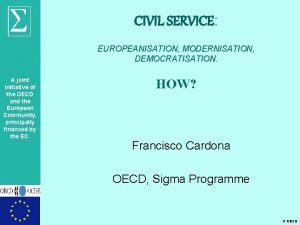 CIVIL SERVICE EUROPEANISATION MODERNISATION DEMOCRATISATION A joint initiative