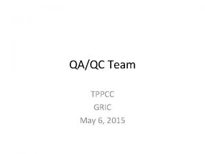 QAQC Team TPPCC GRIC May 6 2015 Initial