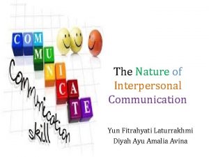 The Nature of Interpersonal Communication Yun Fitrahyati Laturrakhmi