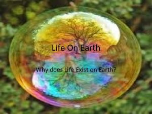 Life On Earth Why does Life Exist on