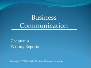 Business Communication Chapter 9 Writing Reports Copyright 2010