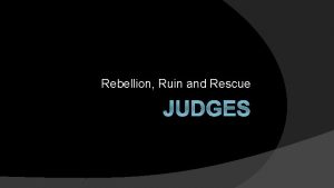 Rebellion Ruin and Rescue JUDGES The Samson Cycle