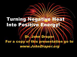 Turning Negative Heat Into Positive Energy Dr John