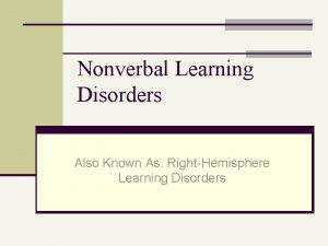 Nonverbal Learning Disorders Also Known As RightHemisphere Learning