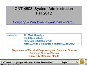 CNT 4603 System Administration Fall 2012 Scripting Windows