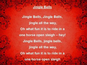 Jingle Bells jingle all the way Oh what