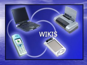 WIKIS What is Wikis Wiki short form of
