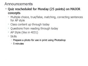 Announcements Quiz rescheduled for Monday 25 points on