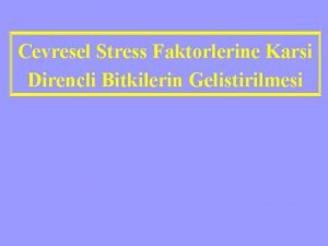 Cevresel Stress Faktorlerine Karsi Direncli Bitkilerin Gelistirilmesi Stres