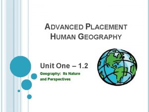 ADVANCED PLACEMENT HUMAN GEOGRAPHY Unit One 1 2